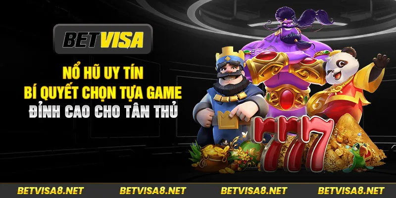 Nổ Hũ Uy Tín - Bí Quyết Chọn Tựa Game Đỉnh Cao Cho Tân Thủ