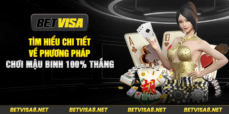 Tìm Hiểu Chi Tiết Về Phương Pháp Chơi Mậu Binh 100% Thắng