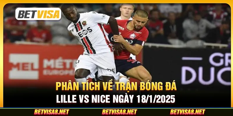 Phân tích về trận bóng đá Lille vs Nice ngày 18/1/2025