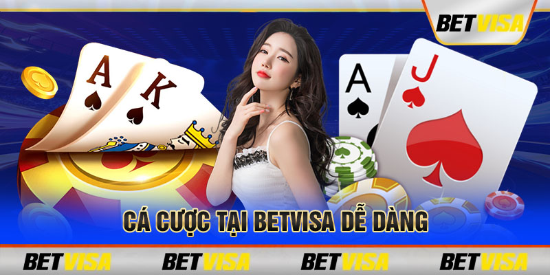 Cá cược tại Betvisa dễ dàng