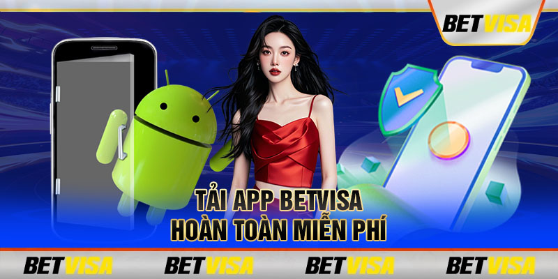 Tải app Betvisa hoàn toàn miễn phí