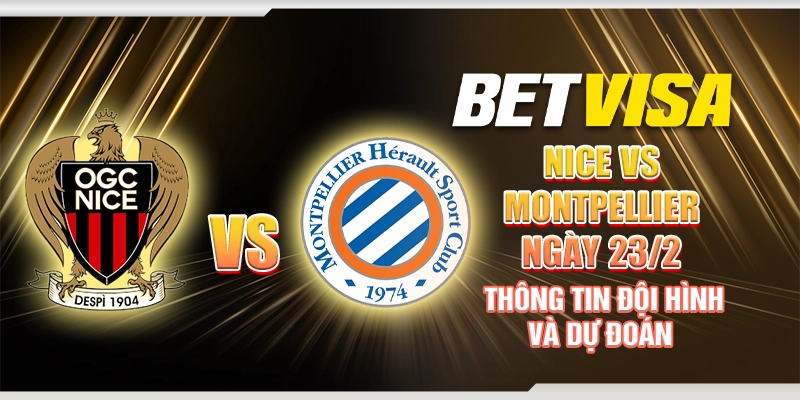 Nice vs Montpellier ngày 23/2 - Thông tin đội hình và dự đoán