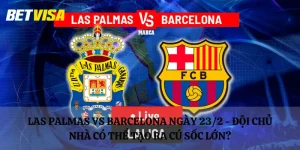 Las Palmas vs Barcelona ngày 23/2 - Đội chủ nhà có thể tạo ra cú sốc lớn?