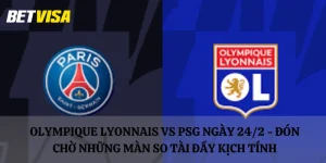 Olympique Lyonnais vs PSG ngày 24/2 - Đón chờ những màn so tài đầy kịch tính